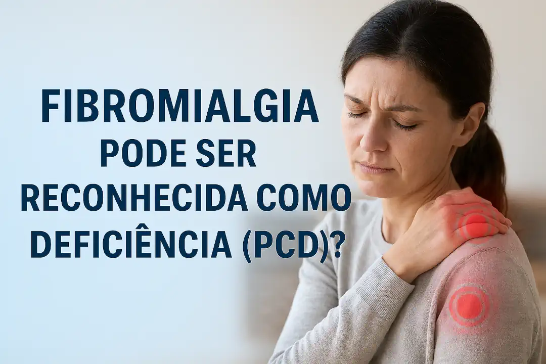 Fibromialgia Pode Ser Reconhecida Como Deficiência (PCD)?
